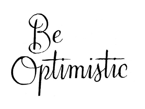 BE OPTIMISTIC