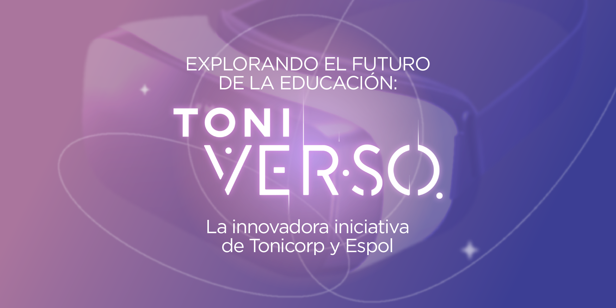  Explorando el Futuro de la Educación: Toniverso, la Innovadora Iniciativa de Tonicorp y ESPOL