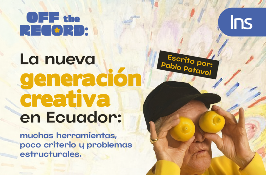  La nueva generación creativa en Ecuador: muchas herramientas, poco criterio y problemas estructurales