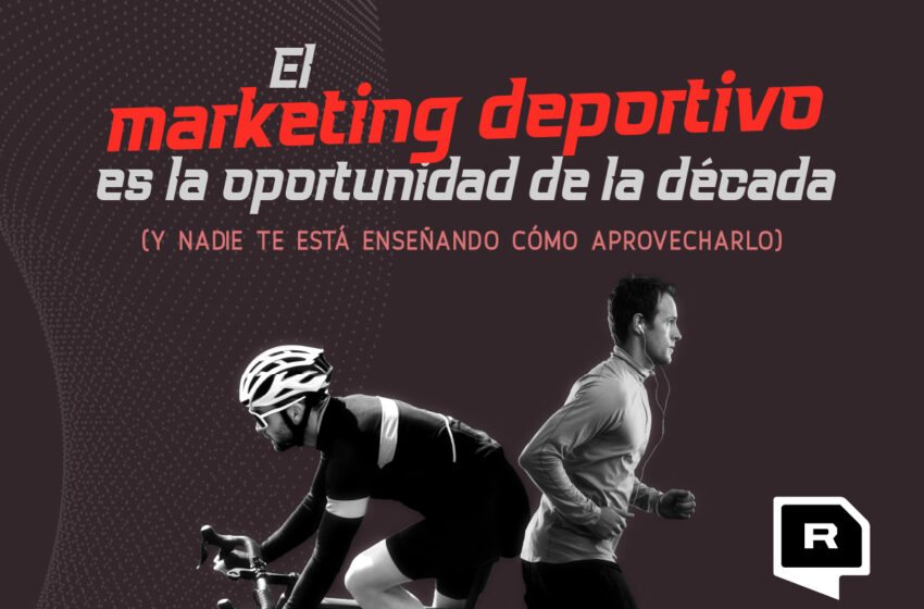 El marketing deportivo es la oportunidad de la década (y nadie te está enseñando cómo aprovecharlo)