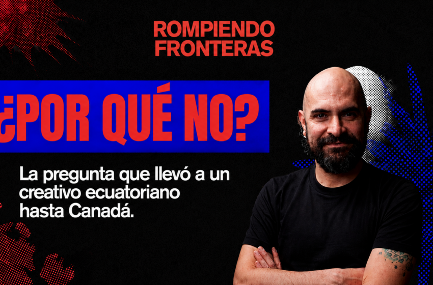  ¿Por qué no? La pregunta que llevó a un creativo ecuatoriano hasta Canadá